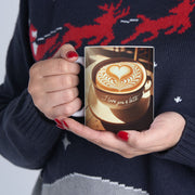 I Love You Latte Ceramic Mug 11 oz or 15 oz Romantic Gift for Coffee Lovers